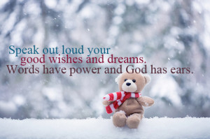 Loud Your Good Wishes And Dreams: Quote About Speak Out Loud Your Good ...