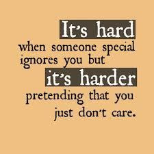 ... ignores you but it's HARDER pretending that you just don't care
