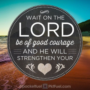 Psalms 27:14 thank you Jeenie