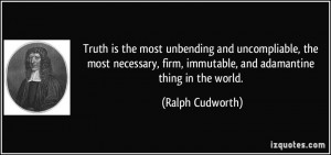 ... firm, immutable, and adamantine thing in the world. - Ralph Cudworth