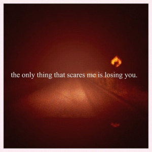 scared of losing you quotes tumblr