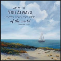 ... lord matthew 28 20 i am with you always even unto the end of the world