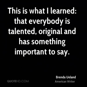 This is what I learned: that everybody is talented, original and has ...