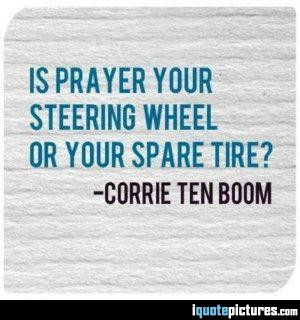 Is prayer your steering wheel or your spare tire?