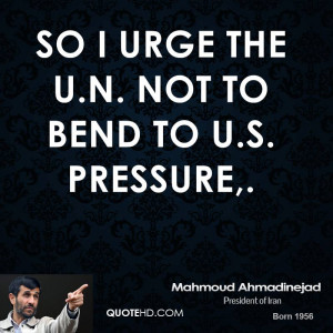 So I urge the U.N. not to bend to U.S. pressure,.