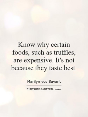 foods, such as truffles, are expensive. It's not because they taste ...