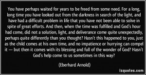 perhaps waited for years to be freed from some need. For a long, long ...