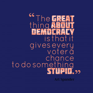 Kiss Me Stupid Quotes Democracy quotes