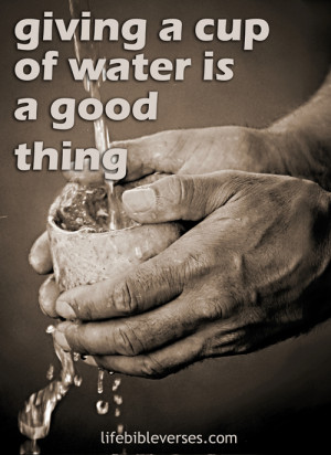 Giving A Cup Of Water Is A Good Thing - Bible Quote
