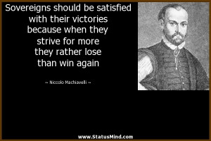 Sovereigns should be satisfied with their victories because when they ...