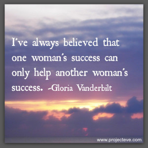 always believed that one woman's success can only help another woman ...