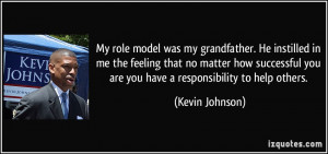 My role model was my grandfather. He instilled in me the feeling that ...