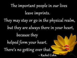 ... helped form your heart. There's not getting over that. - Rachel Cohn