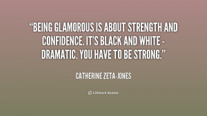 Being glamorous is about strength and confidence. It's black and white ...