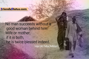 No man succeeds without a good woman