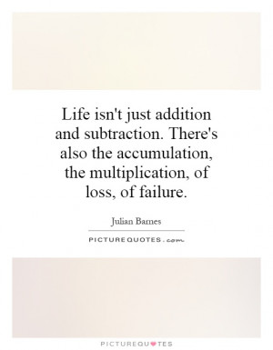 ... accumulation, the multiplication, of loss, of failure Picture Quote #1