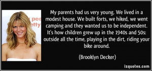 ... time, playing in the dirt, riding your bike around. - Brooklyn Decker