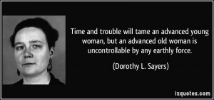 ... old woman is uncontrollable by any earthly force. - Dorothy L. Sayers