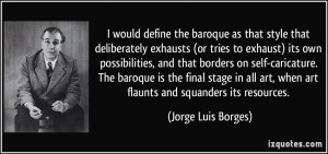 baroque as that style that deliberately exhausts (or tries to exhaust ...