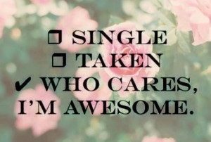 single #taken #WHO CARES I'M AWESOME #awesome #love #yourself