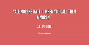 quote-J.-D.-Salinger-all-morons-hate-it-when-you-call-31504.png