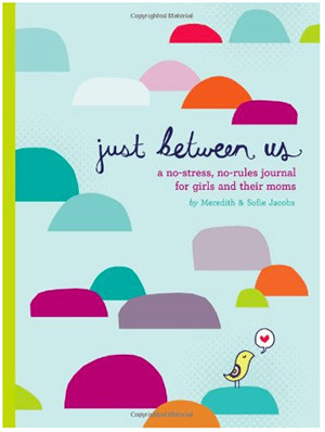 Just Between Us: A No-Stress, No-Rules Journal for Girls and Their ...