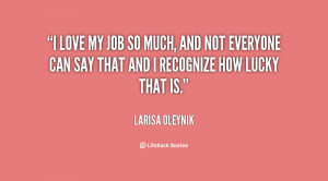 quote-Larisa-Oleynik-i-love-my-job-so-much-and-28414.png
