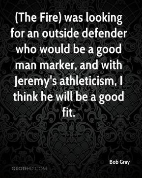 Bob Gray - (The Fire) was looking for an outside defender who would be ...