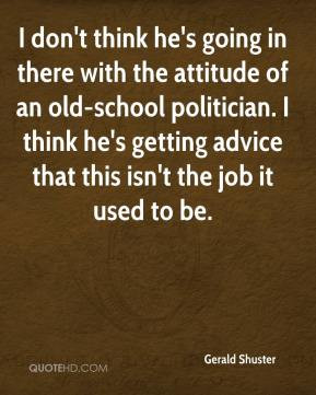 don't think he's going in there with the attitude of an old-school ...