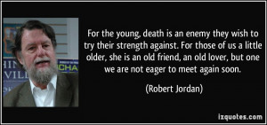 For the young, death is an enemy they wish to try their strength ...