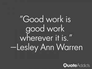 lesley ann warren quotes good work is good work wherever it is lesley ...