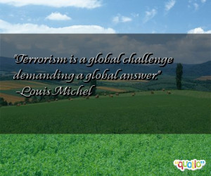 Terrorism is a global challenge demanding a global answer .