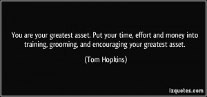 You are your greatest asset. Put your time, effort and money into ...