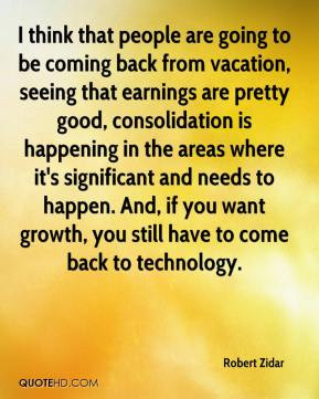 Zidar - I think that people are going to be coming back from vacation ...