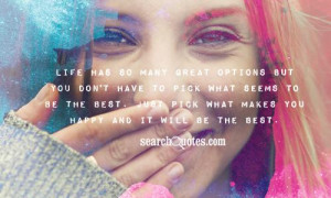 Life has so many great options but you don't have to pick what seems ...