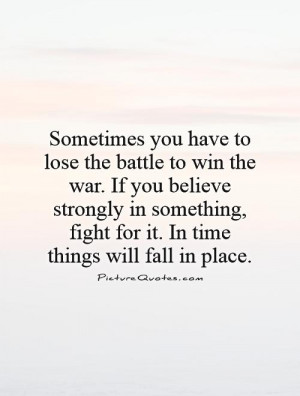 Sometimes you have to lose the battle to win the war. If you believe ...