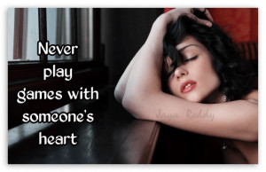 Never Play Games With Someone’s Heart Sad Quote