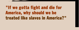 If we gotta fight and die for America, why should we be treated like ...