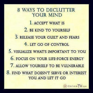 De- clutter your mind ... so true ..