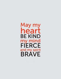quote may my heart be kind my mind fierce and my spirit brave # quotes ...