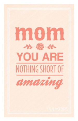 Mom-you-are-nothing-short-of-amazing..jpg