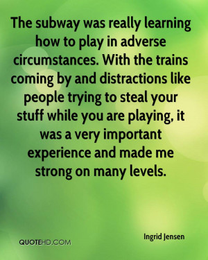 The subway was really learning how to play in adverse circumstances ...