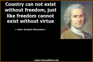 ... exist without freedom, just like freedom cannot exist without virtue