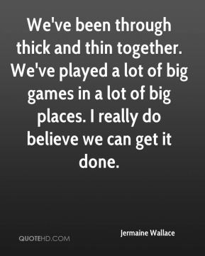 ... -wallace-quote-weve-been-through-thick-and-thin-together-weve.jpg