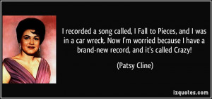 recorded a song called, I Fall to Pieces, and I was in a car wreck ...