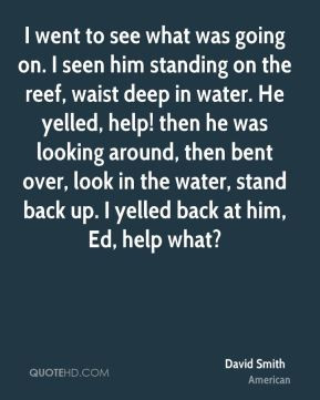 David Smith - I went to see what was going on. I seen him standing on ...