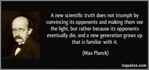 new scientific truth does not triumph by convincing its opponents ...