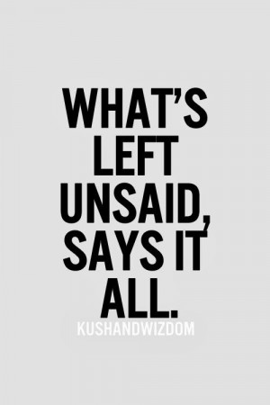 what s left unsaid says it all