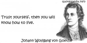 ... Quotes About Knowledge - Trust yourself then you will know how to live