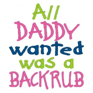 Quotes About Spoiled Brats | All Daddy wanted was a Backrub